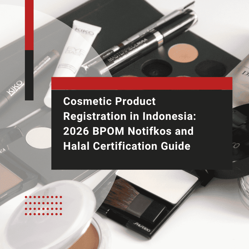 Cosmetic Product Registration in Indonesia: 2026 BPOM Notifkos and Halal Certification Guide