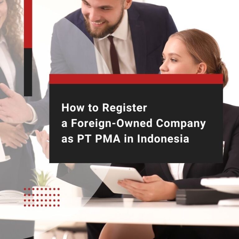 How to Register a Foreign-Owned Company as PT PMA in Indonesia