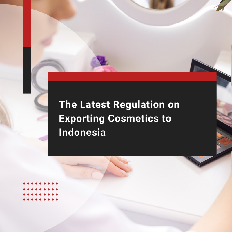 Exporting Cosmetics to Indonesia: Understand the Regulations