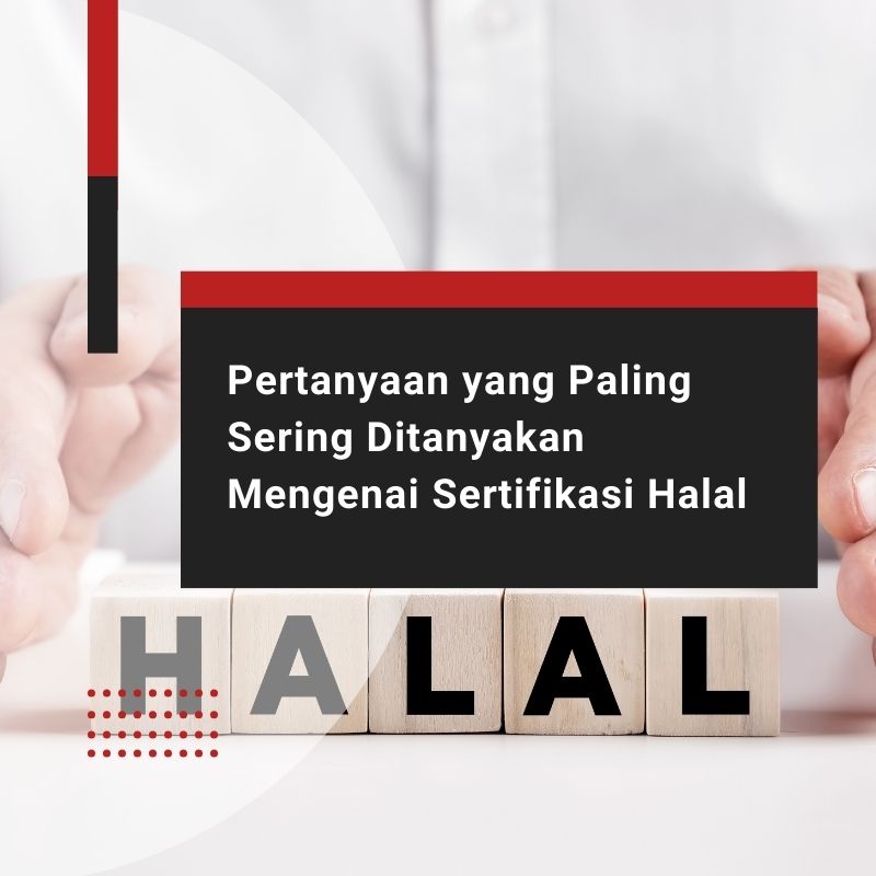 Pertanyaan yang Paling Sering Ditanyakan Mengenai Sertifikasi Halal