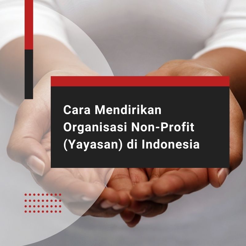 Cara Mendirikan Organisasi Non-Profit (Yayasan) di Indonesia