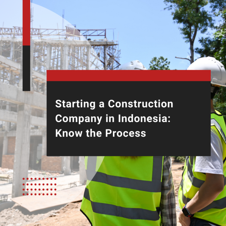 Starting a Construction Company in Indonesia: Know the Process