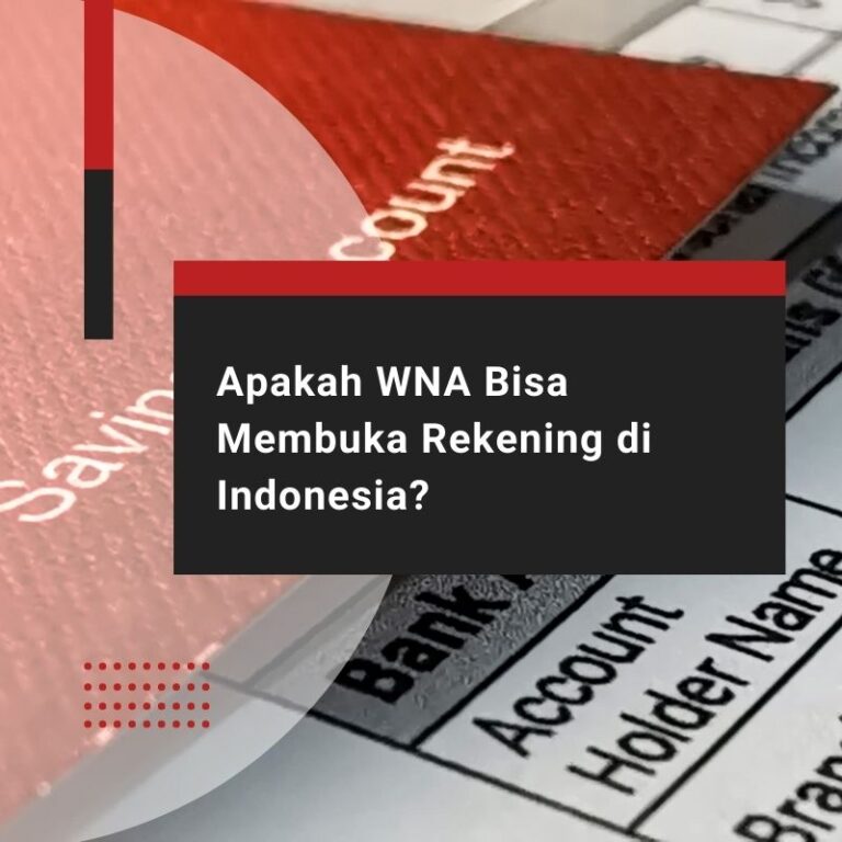 Apakah WNA Bisa Membuka Rekening di Indonesia?