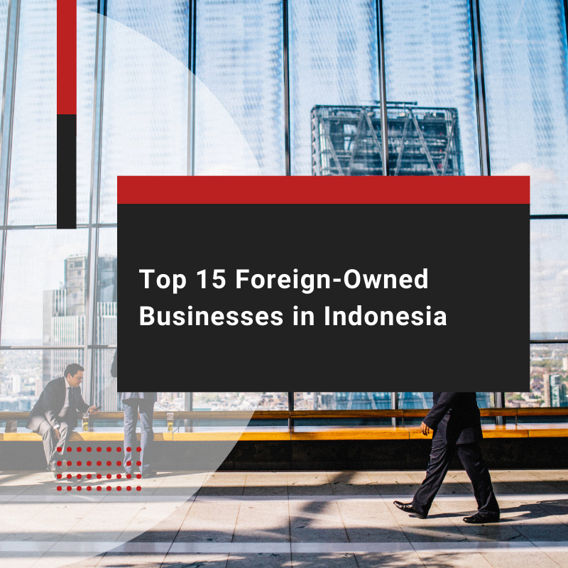 Top 15 Foreign-Owned Businesses in Indonesia