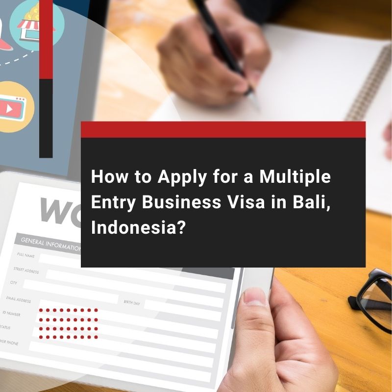 How to Apply for a Multiple Entry Business Visa in Bali, Indonesia?