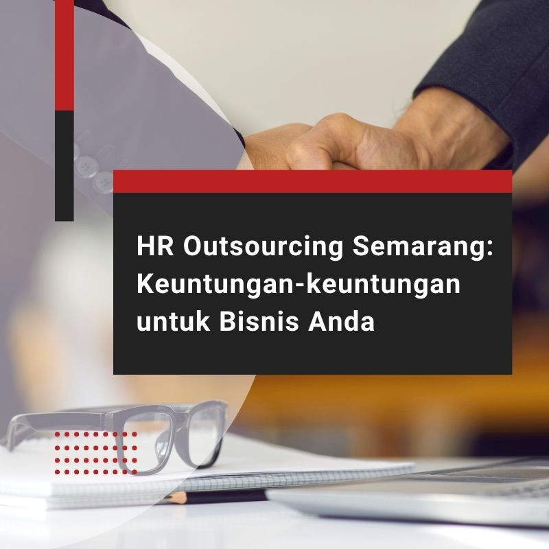 HR Outsourcing Semarang: Keuntungan-keuntungan untuk Bisnis Anda
