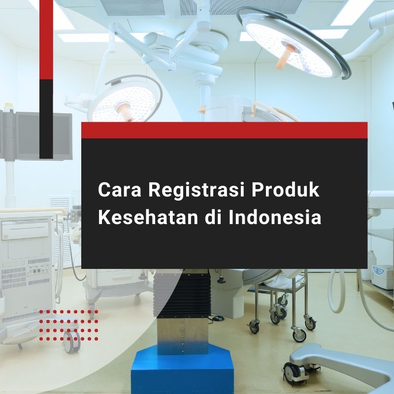 Cara Registrasi Produk Kesehatan di Indonesia