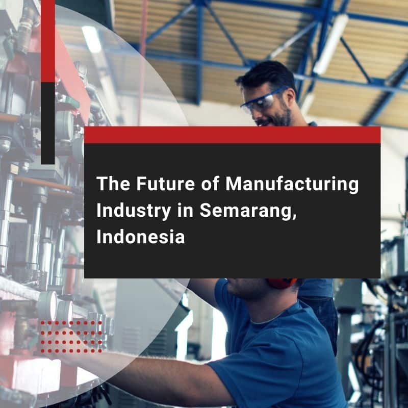 The Future of Manufacturing Industry in Semarang, Indonesia