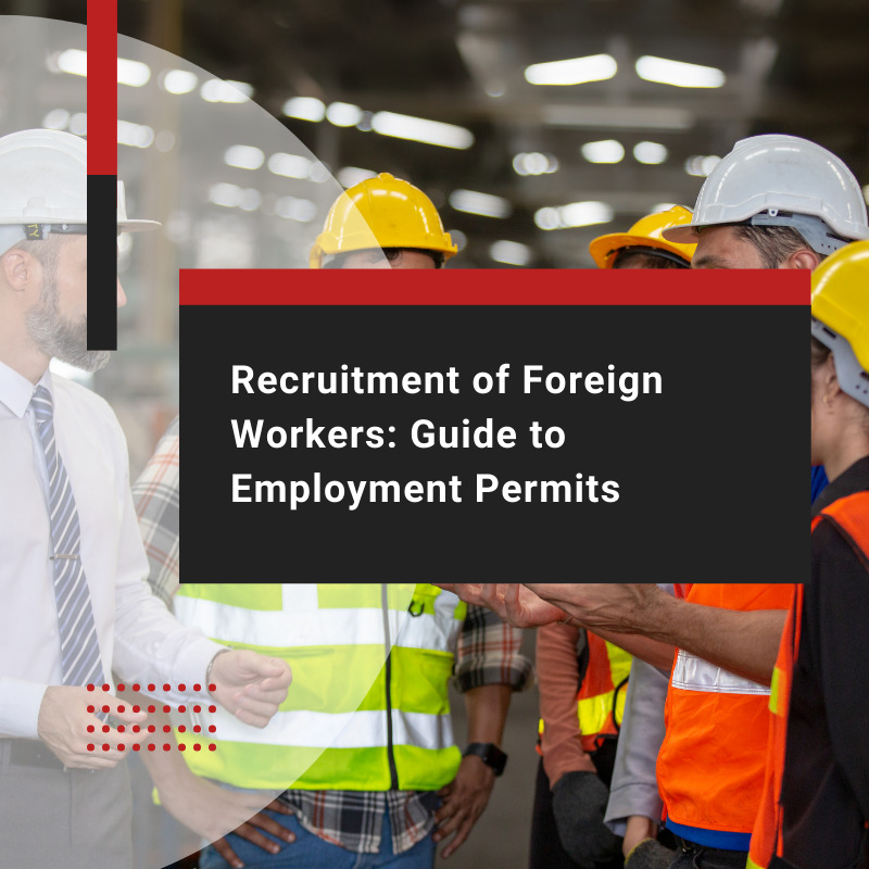 Recruitment of Foreign Workers: Guide to Employment Permits