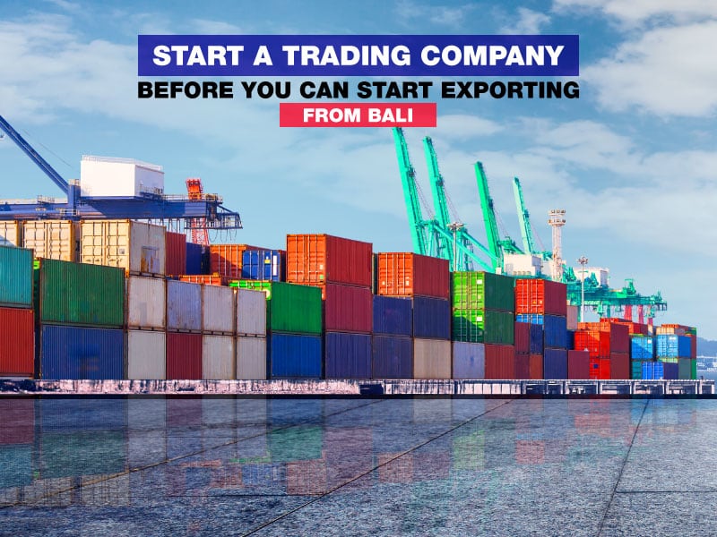 want to export from bali? start a trading company