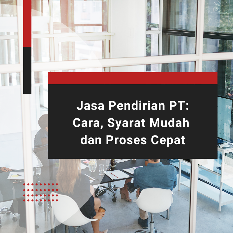 Jasa Pendirian PT: Cara, Syarat Mudah dan Proses Cepat