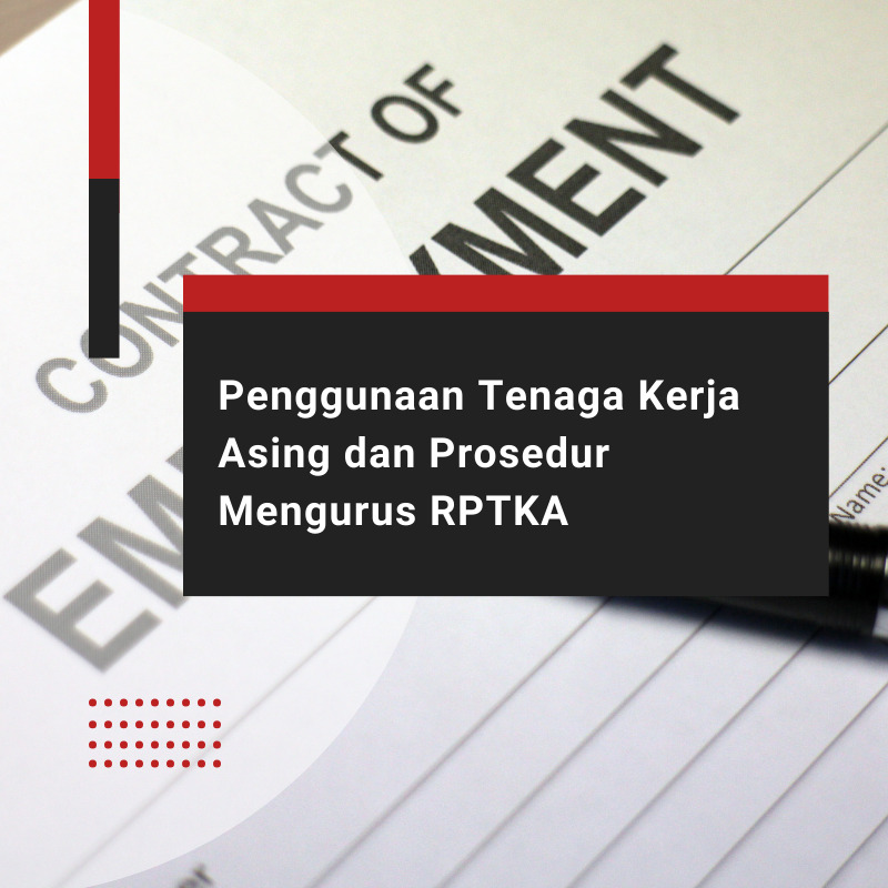 Penggunaan Tenaga Kerja Asing dan Prosedur Mengurus RPTKA