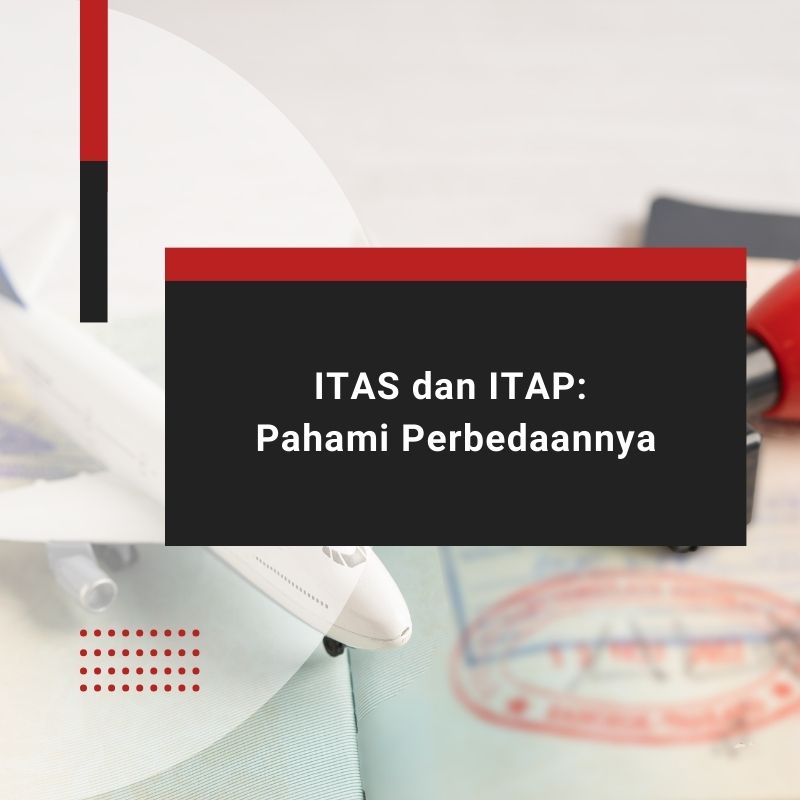 ITAS dan ITAP: Pahami Perbedaannya