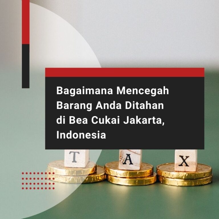 Bagaimana Mencegah Barang Anda Ditahan di Bea Cukai Jakarta