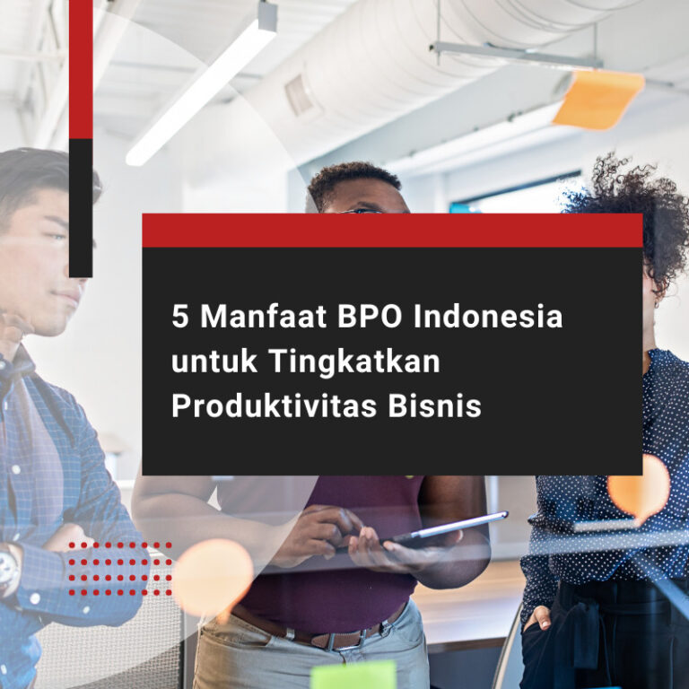 5 Manfaat BPO Indonesia untuk Tingkatkan Produktivitas Bisnis