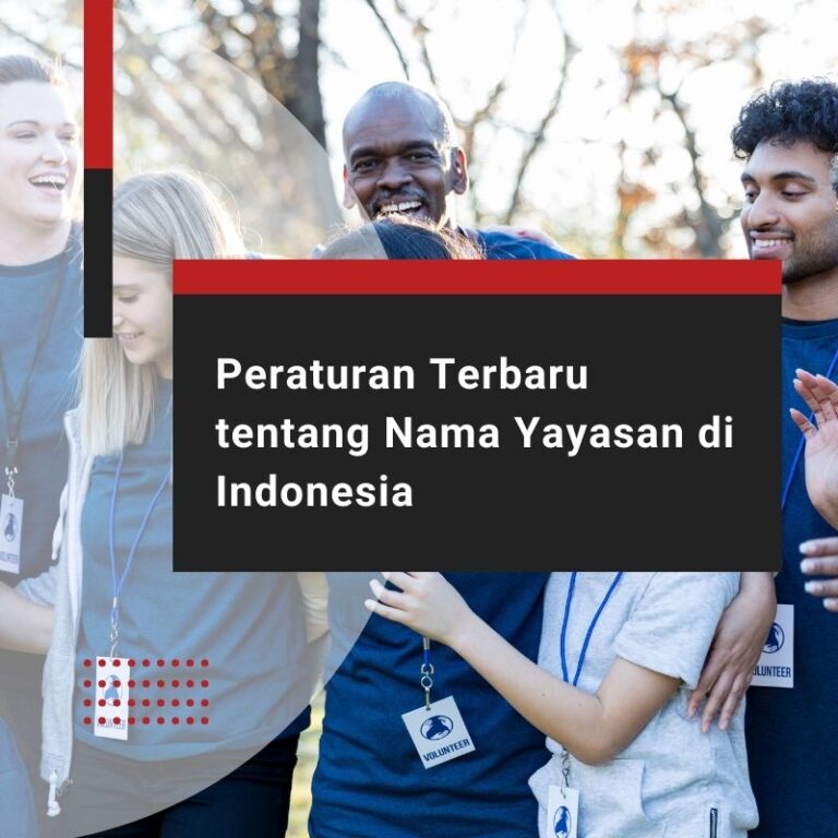 Peraturan Terbaru tentang Nama Yayasan di Indonesia