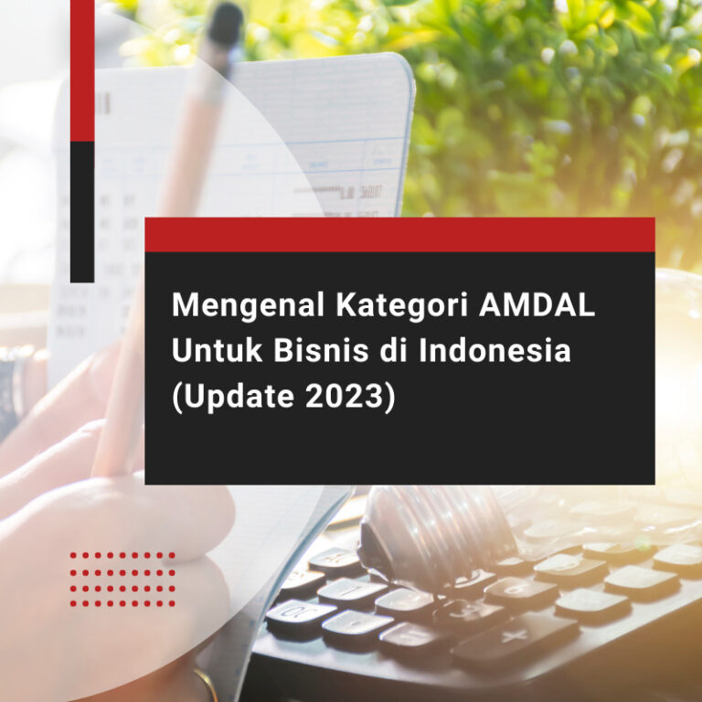 Mengenal Kategori AMDAL Untuk Bisnis di Indonesia (Update 2023)