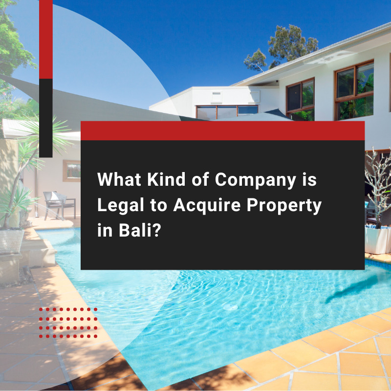 What Kind of Company is Legal to Acquire Property in Bali?