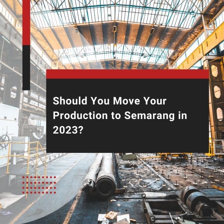 Should You Move Your Production to Semarang in 2023?