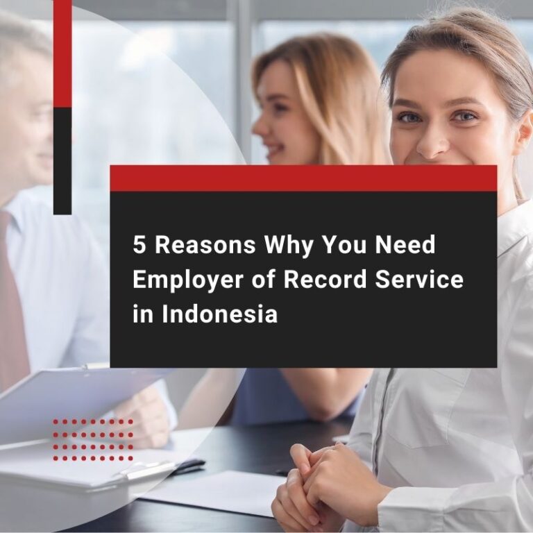 5 Reasons Why You Need Employer of Record Service in Indonesia