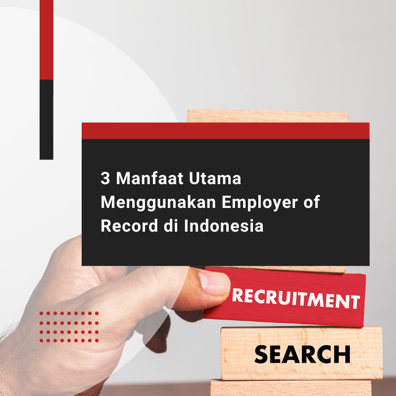3 Manfaat Utama Menggunakan Employer of Record di Indonesia