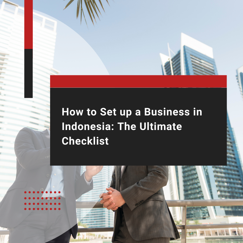 How to Set up a Business in Indonesia: The Ultimate Checklist