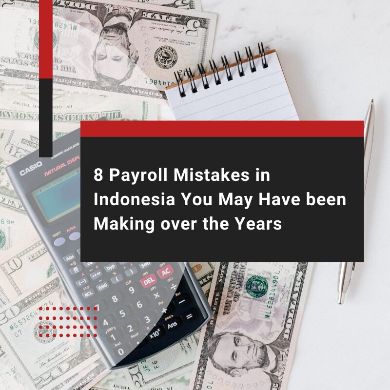 8 Payroll Mistakes in Indonesia You May Have been Making over the Years