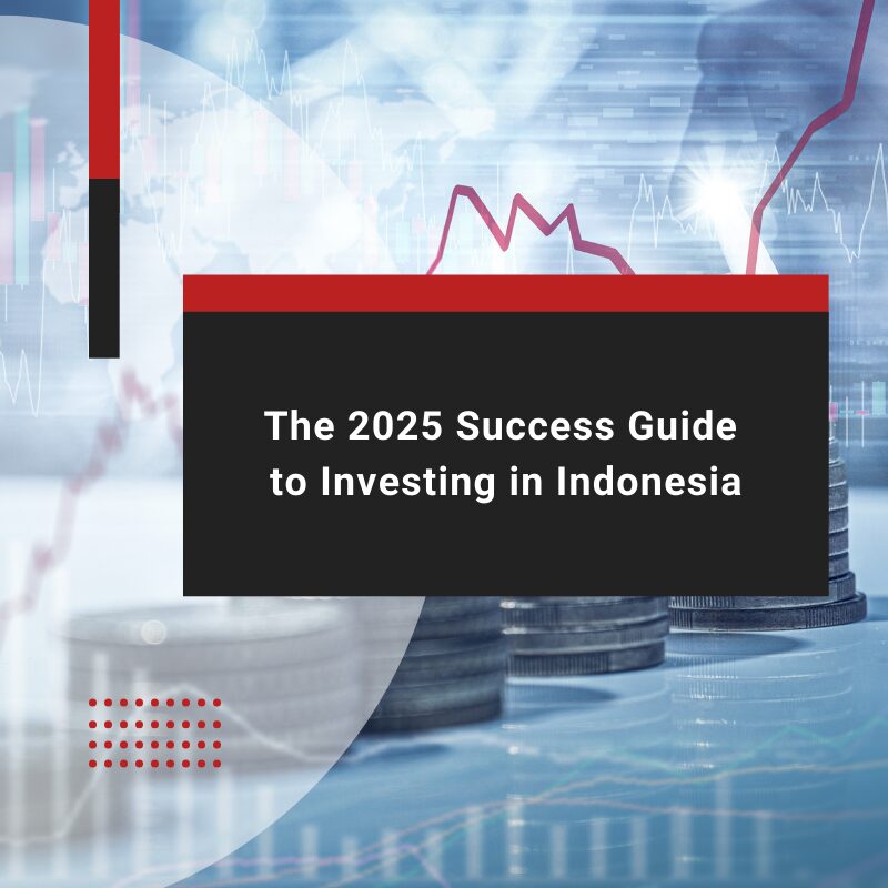 The 2025 Success Guide to Investing in Indonesia