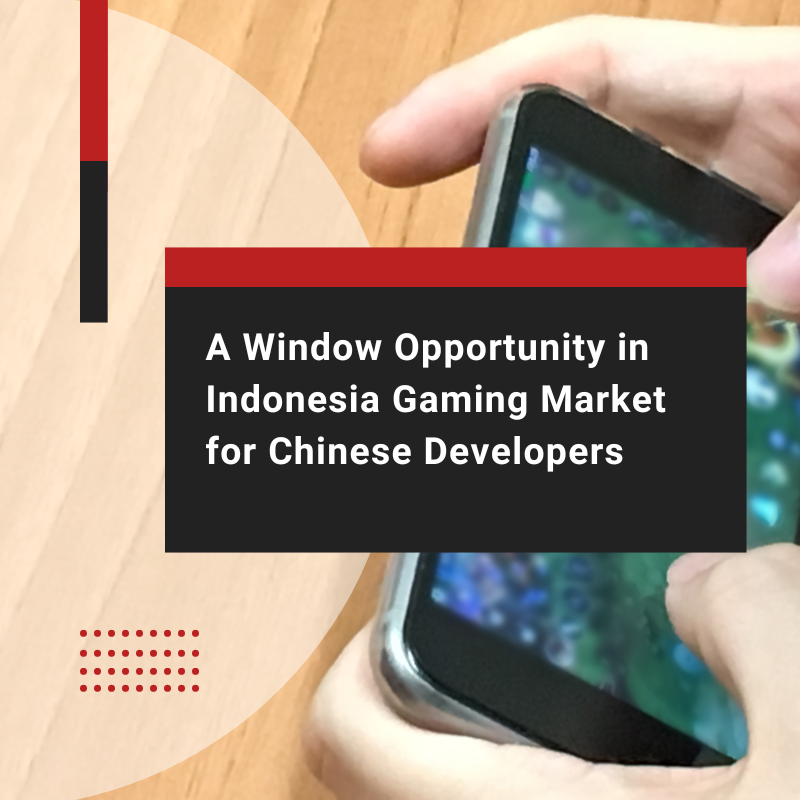 A Window Opportunity in Indonesia Gaming Market for Chinese Developers
