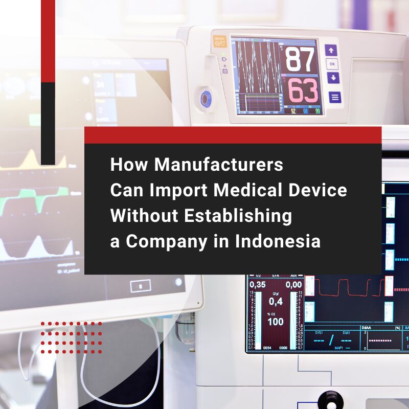 How US Manufacturers Can Import Medical Device Without Establishing a Company in Indonesia