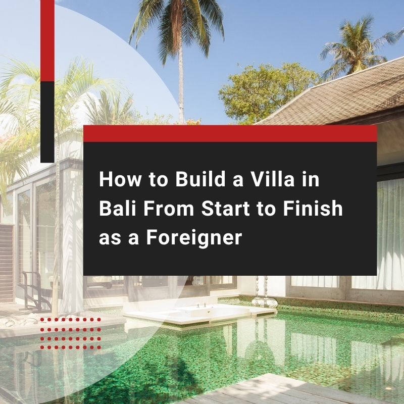 How to Build a Villa in Bali From Start to Finish as a Foreigner