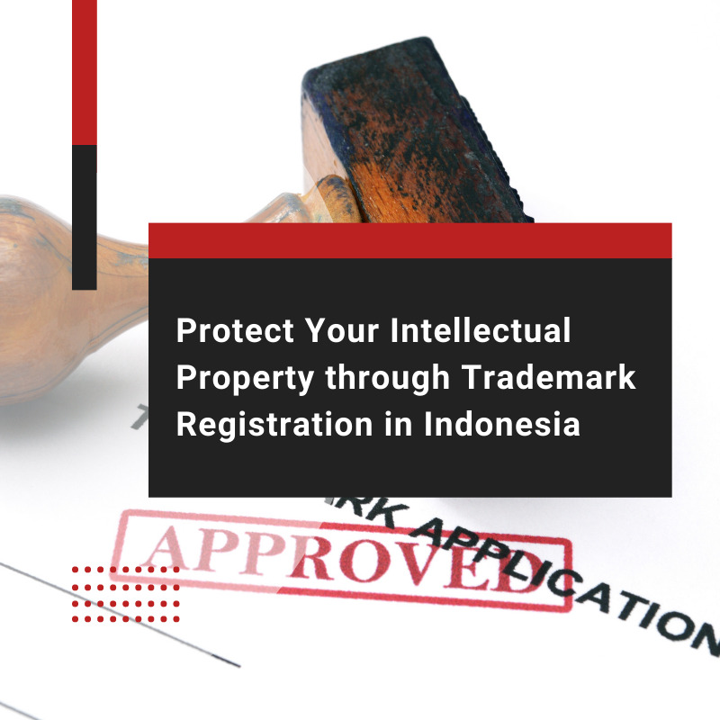Protect Your Intellectual Property through Trademark Registration in Indonesia