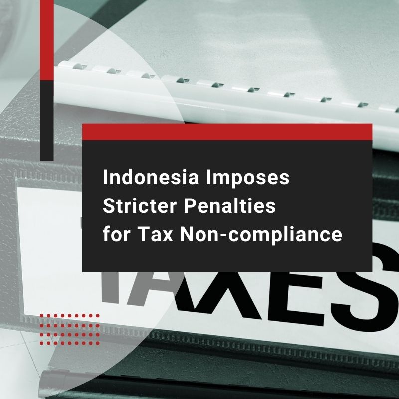 Indonesia Imposes Stricter Penalties for Tax Non-compliance