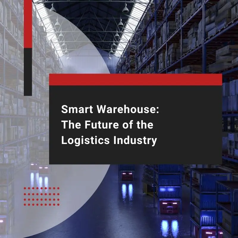 Smart Warehouse The Future of the Logistics Industry