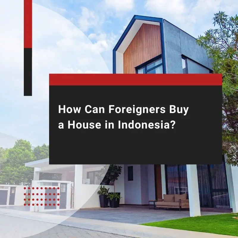 How Can Foreigners Buy A House in Indonesia