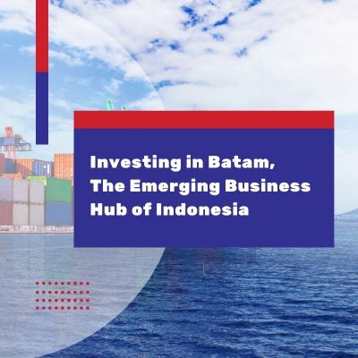Investing in Batam, The Emerging Business Hub of Indonesia