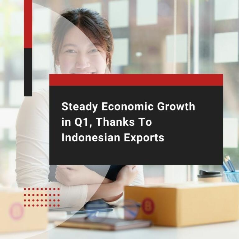 Steady Economic Growth in Q1, Thanks To Indonesian Exports