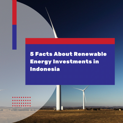 5 Facts About Renewable Energy Investments in Indonesia