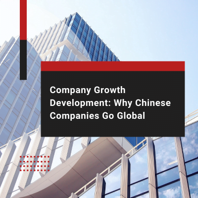 Company Growth Development: Why Chinese Companies Go Global