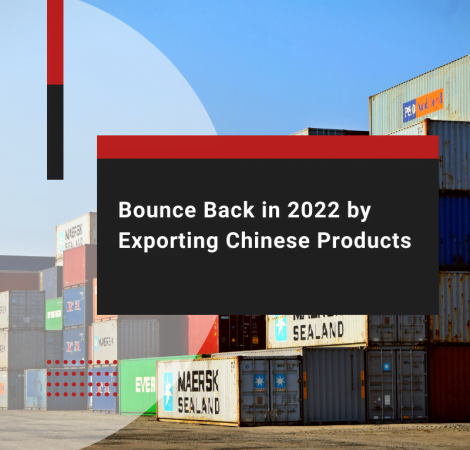 Bounce Back in 2022 by Exporting Chinese Products