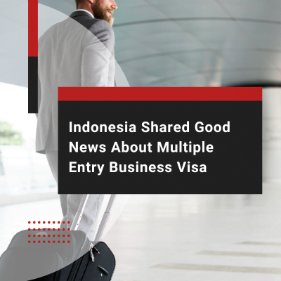 Indonesia Shared Good News About Multiple Entry Business Visa