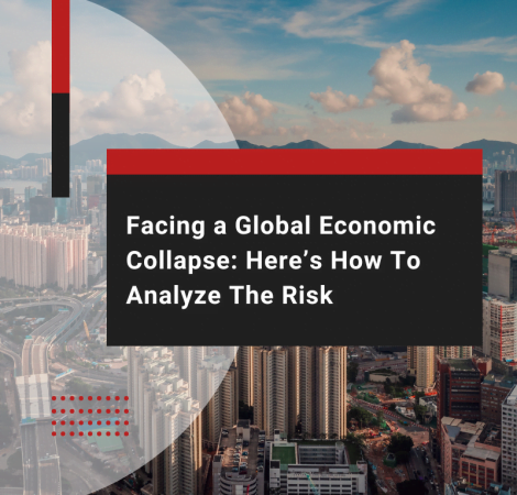 Facing a Global Economic Collapse: Here’s How To Analyze The Risk