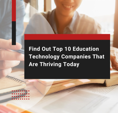 Find Out Top 10 Education Technology Companies That Are Thriving Today