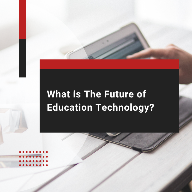 What is The Future of Education Technology?