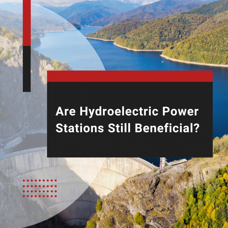 Are Hydroelectric Power Stations Still Beneficial?