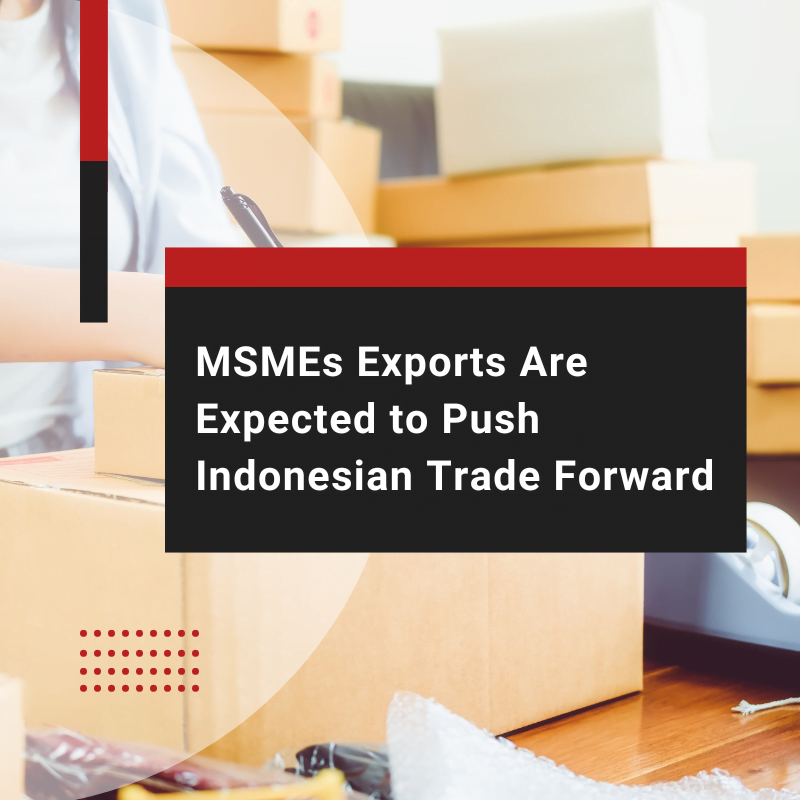 MSMEs Exports Are Expected to Push Indonesian Trade Forward