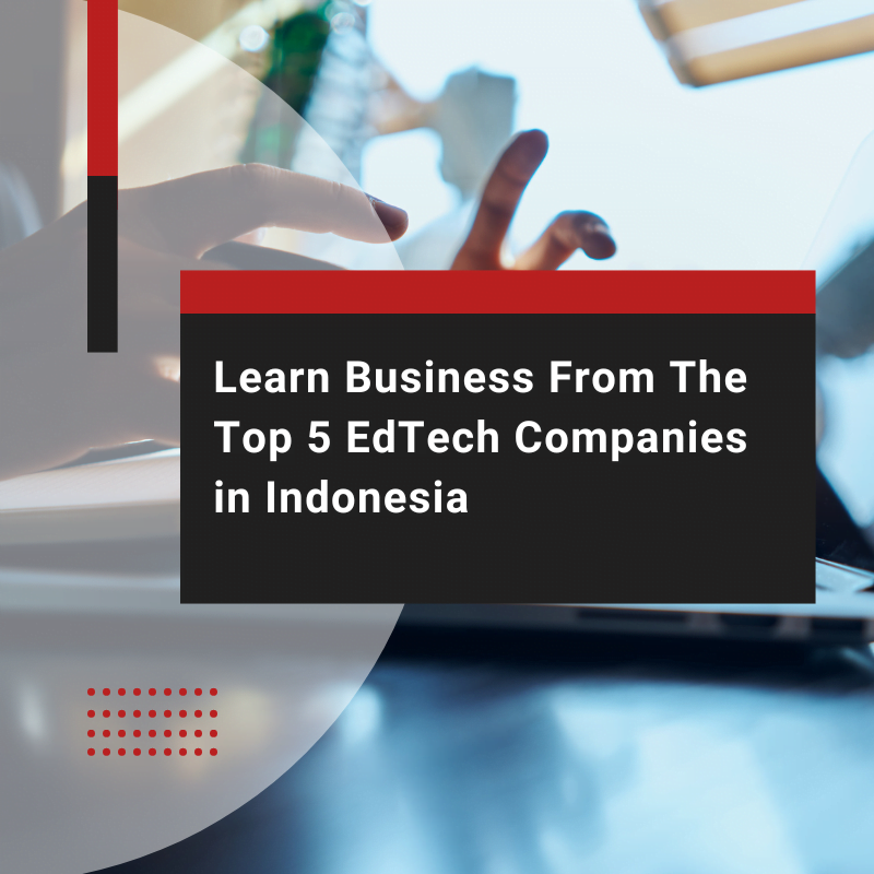 Learn Business From The Top 5 EdTech Companies in Indonesia