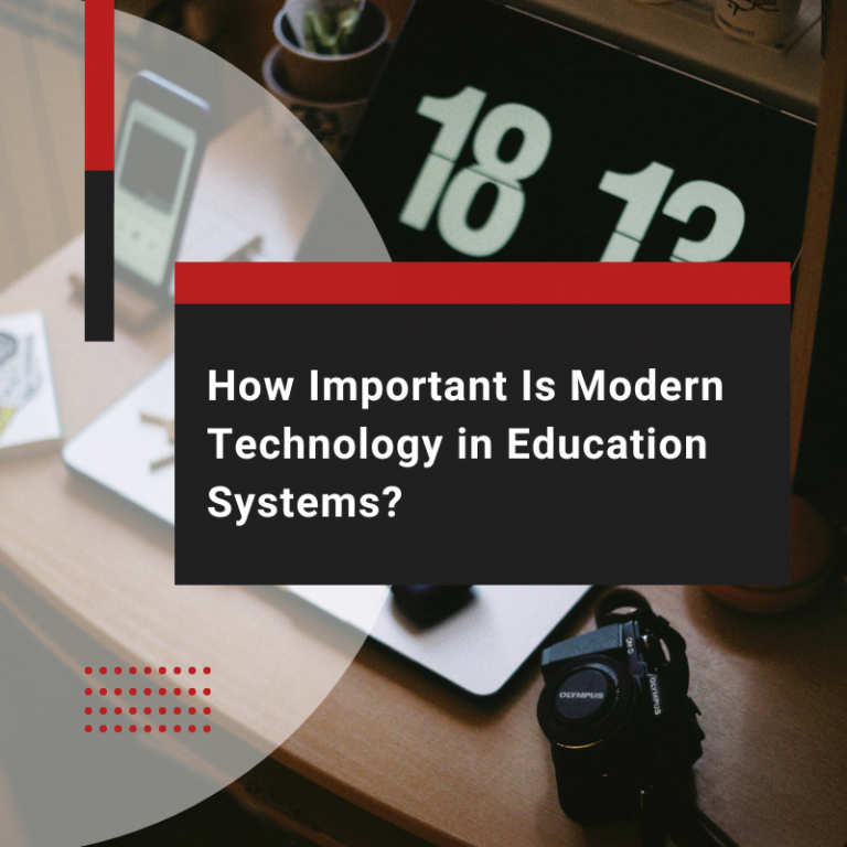 How Important Is Modern Technology in Education Systems?