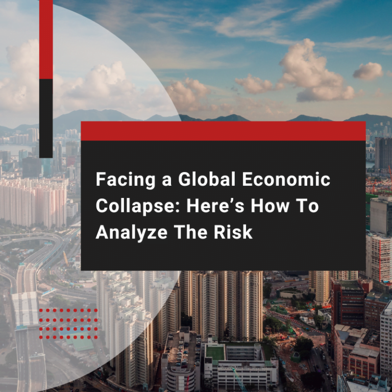 Facing a Global Economic Collapse: Here’s How To Analyze The Risk