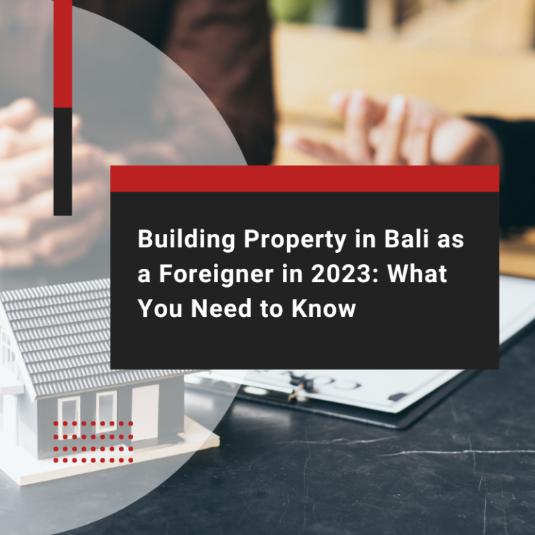 Building Property in Bali as a Foreigner in 2023: What You Need to Know